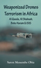 Image for Weaponized Drones Terrorism in Africa : Al Qaeda, Al Shabaab, Boko Haram and ISIS