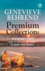 Image for Genevieve Behrend - Premium Collection : Your Invisible Power, How to Live Life and Love it, Attaining Your Heart&#39;s Desire