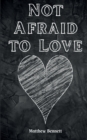 Image for Not Afraid to Love