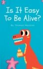 Image for Is it Easy to be Alive?