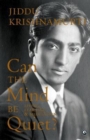 Image for Can the Mind Be Quiet? Living, Learning &amp; Meditation