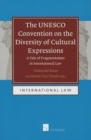 Image for The UNESCO Convention on the Diversity of Cultural Expressions : A Tale of Fragmentation in International Law