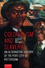 Image for Colonialism and Slavery: An Alternative History of the Port City of Rotterdam