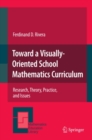 Image for Toward a visually-oriented school mathematics curriculum: research, theory, practice and issues