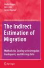 Image for The Indirect Estimation of Migration : Methods for Dealing with Irregular, Inadequate, and Missing Data