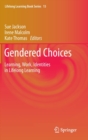 Image for Gendered choices  : learning, work, identities in lifelong learning