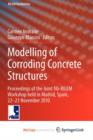 Image for Modelling of Corroding Concrete Structures : Proceedings of the Joint fib-RILEM Workshop held in Madrid, Spain, 22-23 November 2010