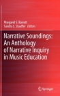 Image for Narrative soundings  : an anthology of narrative inquiry in music education