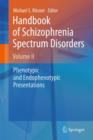 Image for Handbook of Schizophrenia Spectrum Disorders, Volume II : Phenotypic and Endophenotypic Presentations