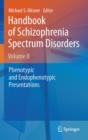 Image for Handbook of Schizophrenia Spectrum Disorders, Volume II: Phenotypic and Endophenotypic Presentations