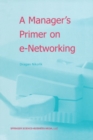 Image for Manager&#39;s Primer on e-Networking: An Introduction to Enterprise Networking in e-Business ACID Environment