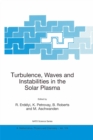 Image for Turbulence, Waves and Instabilities in the Solar Plasma: Proceedings of the NATO Advanced Research Workshop on Turbulence, Waves, and Instabilities in the Solar Plasma Lillafured, Hungary 16-20 September 2002