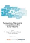 Image for Turbulence, Waves and Instabilities in the Solar Plasma : Proceedings of the NATO Advanced Research Workshop on Turbulence, Waves, and Instabilities in the Solar Plasma Lillafured, Hungary 16-20 Septe