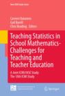 Image for Teaching statistics in school mathematics: challenges for teaching and teacher education : a joint ICMI/IASE study: the 18th ICMI study