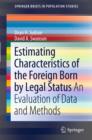 Image for Estimating Characteristics of the Foreign-Born by Legal Status: An Evaluation of Data and Methods