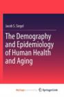 Image for The Demography and Epidemiology of Human Health and Aging