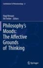 Image for Philosophy&#39;s moods  : the affective grounds of thinking