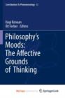 Image for Philosophy&#39;s Moods: The Affective Grounds of Thinking