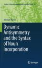 Image for Dynamic antisymmetry and the syntax of noun incorporation