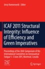 Image for ICAF 2011 Structural Integrity: Influence of Efficiency and Green Imperatives: Proceedings of the 26th Symposium of the International Committee on Aeronautical Fatigue, Montreal, Canada, 1-3 June 2011