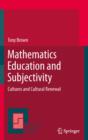 Image for Mathematics education and subjectivity: cultures and cultural renewal : v. 51