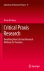 Image for Critical praxis research: breathing new life into research methods for teachers
