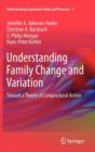 Image for Understanding family change and variation  : toward a theory of conjunctural action