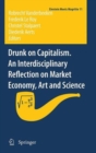 Image for Drunk on Capitalism. An Interdisciplinary Reflection on Market Economy, Art and Science