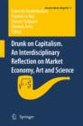 Image for Drunk on capitalism: an interdisciplinary reflection on market economy, art and science