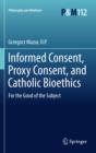 Image for Informed consent, proxy consent, and Catholic bioethics  : for the good of the subject