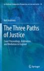 Image for The three paths of justice: court proceedings, arbitration, and mediation in England