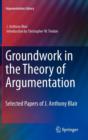 Image for Groundwork in the theory of argumentation  : selected papers of J. Anthony Blair