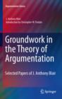 Image for Groundwork in the theory of argumentation: selected papers of J. Anthony Blair : vol. 21