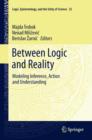 Image for Between logic and reality: modeling inference, action and understanding