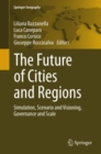 Image for The future of cities and regions: simulation, scenario and visioning, governance and scale