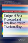 Image for Fatigue of beta processed and beta heat-treated titanium alloys