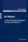 Image for Art Matters : A Critical Commentary on Heidegger’s “The Origin of the Work of Art”