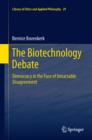 Image for The biotechnology debate: democracy in the face of intractable disagreement