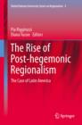 Image for The rise of post-hegemonic regionalism: the case of Latin America