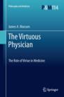 Image for The virtuous physician: the role of virtue in medicine : v. 114