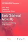 Image for Early Childhood Grows Up : Towards a Critical Ecology of the Profession