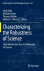 Image for Characterizing the robustness of science  : after the practice turn in philosophy of science