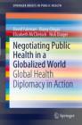 Image for Negotiating public health in a globalized world: global health diplomacy in action