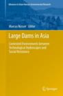 Image for Large dams in Asia  : contested environments between technological hydroscapes and social resistance