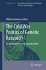 Image for The Cold War politics of genetic research: an introduction to the Lysenko affair