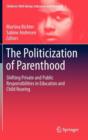 Image for The politicization of parenthood  : shifting private and public responsibilities in education and child rearing