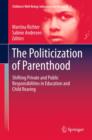 Image for The politicization of parenthood: shifting private and public responsibilities in education and child rearing