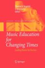 Image for Music Education for Changing Times : Guiding Visions for Practice