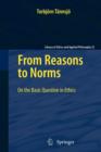 Image for From Reasons to Norms : On the Basic Question in Ethics