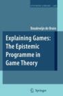 Image for Explaining Games : The Epistemic Programme in Game Theory